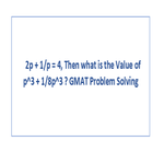 If 2p 1 p 4 Then what is the Value of p 3 1 8p 3 GMAT Problem Solving